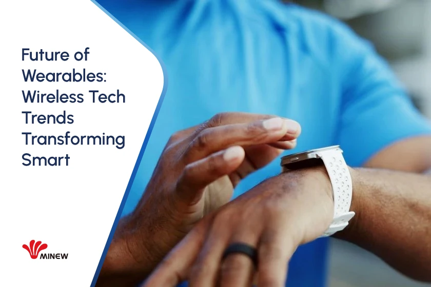 Future of Wearables: Wireless Tech Trends Transforming Smart